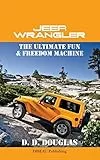 Jeep Wrangler: The Ultimate Fun and Freedom Machine [Lingua Inglese]