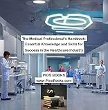 The Medical Professional's Handbook: Essential Knowledge and Skills for Success in the Healthcare Industry (English Edition)