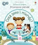 Cosa sono i microbi? Sollevo e scopro. Primissimi perché. Ediz. a colori