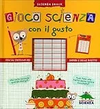 Gioco scienza con il gusto. Con un taccuino dei sapori e delle ricette