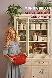 Senza glutine con amore. Consigli e ricette per ogni occasione con farine naturali