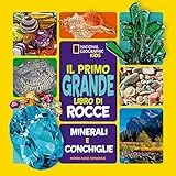 Il primo grande libro di rocce, minerali e conchiglie. Ediz. a colori