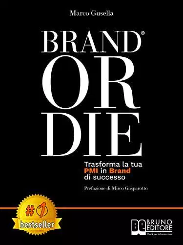 Brand Or Die: Trasforma La Tua PMI In Brand Di Successo
