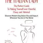 The Italian Lady: The Perfect Guide To Making Yourself ever Cheerful