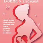 Donna e Mamma: Come vivere serenamente la maternità senza perdere di vista se stesse