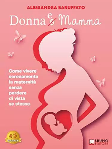 Donna e Mamma: Come vivere serenamente la maternità senza perdere di vista se stesse