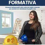 Edilizia Formativa: Strumenti Indispensabili Nella Scelta Del Miglior Materiale Per Costruire e/o Ristrutturare La Propria Casa