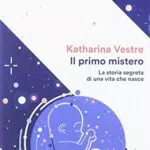 Il primo mistero. La storia segreta di una vita che nasce