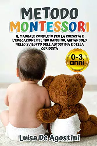 METODO MONTESSORI: Il Manuale Completo Per La Crescita E L'educazione Del Tuo Bambino