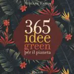 365 idee green per il pianeta. Ediz. a colori