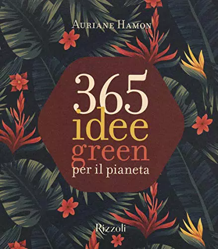 365 idee green per il pianeta. Ediz. a colori