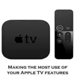 Apple Tv: Making the most use of your Apple TV features with simplicity