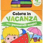 In vacanza. Colora con i pennarelli magici. Ediz. a colori. Con 4 pennarelli