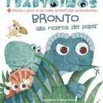 Bronto alla ricerca del papà. I babydinos. 4 piccoli amici e le loro avventure giurassiche. Ediz. a colori