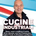Cucine Industriali: Ideare, creare e modificare il motore del tuo ristorante: come fare il business plan