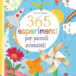 365 Esperimenti per Piccoli Scienziati - Edizione Illustrata