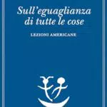 Sull’Eguaglianza di Tutte le Cose Lezioni Americane Libro