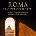 Roma Segreta: Guida ai Misteri e Curiosità della Capitale