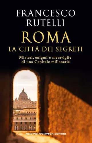 Roma Segreta: Guida ai Misteri e Curiosità della Capitale