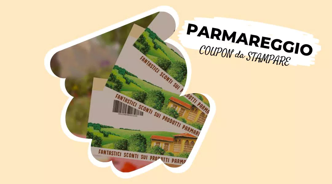 Buoni sconto Parmareggio da stampare