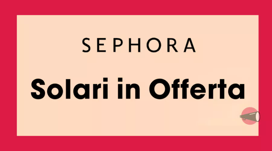 Scopri il -30% sulle protezioni solari, sugli autoabbronzanti e sui doposole Sephora