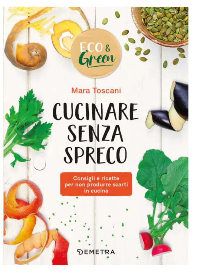 Cucinare senza spreco. Consigli e ricette per non produrre scarti in cucina (-25% di sconto)